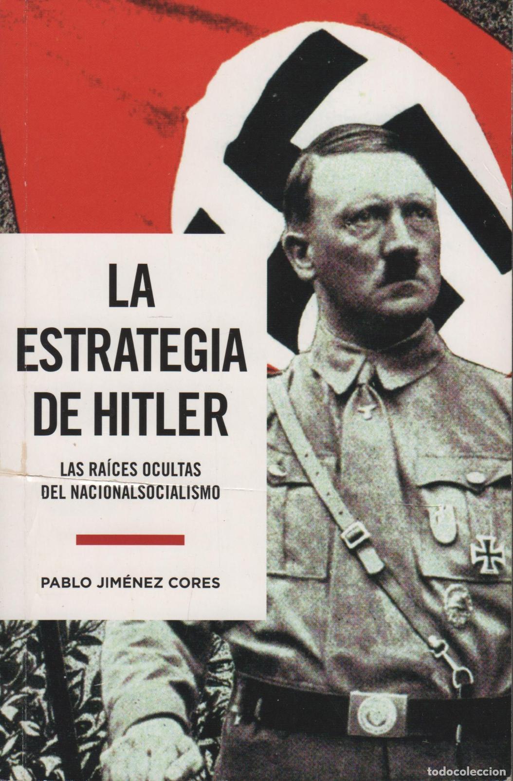 Libros: LA ESTRATEGIA DE HITLER LAS RA&Iacute;CES OCULTAS DEL NACIONAL SOCIALISMO JIM&Eacute;NEZ CORES, PABLO - EDI