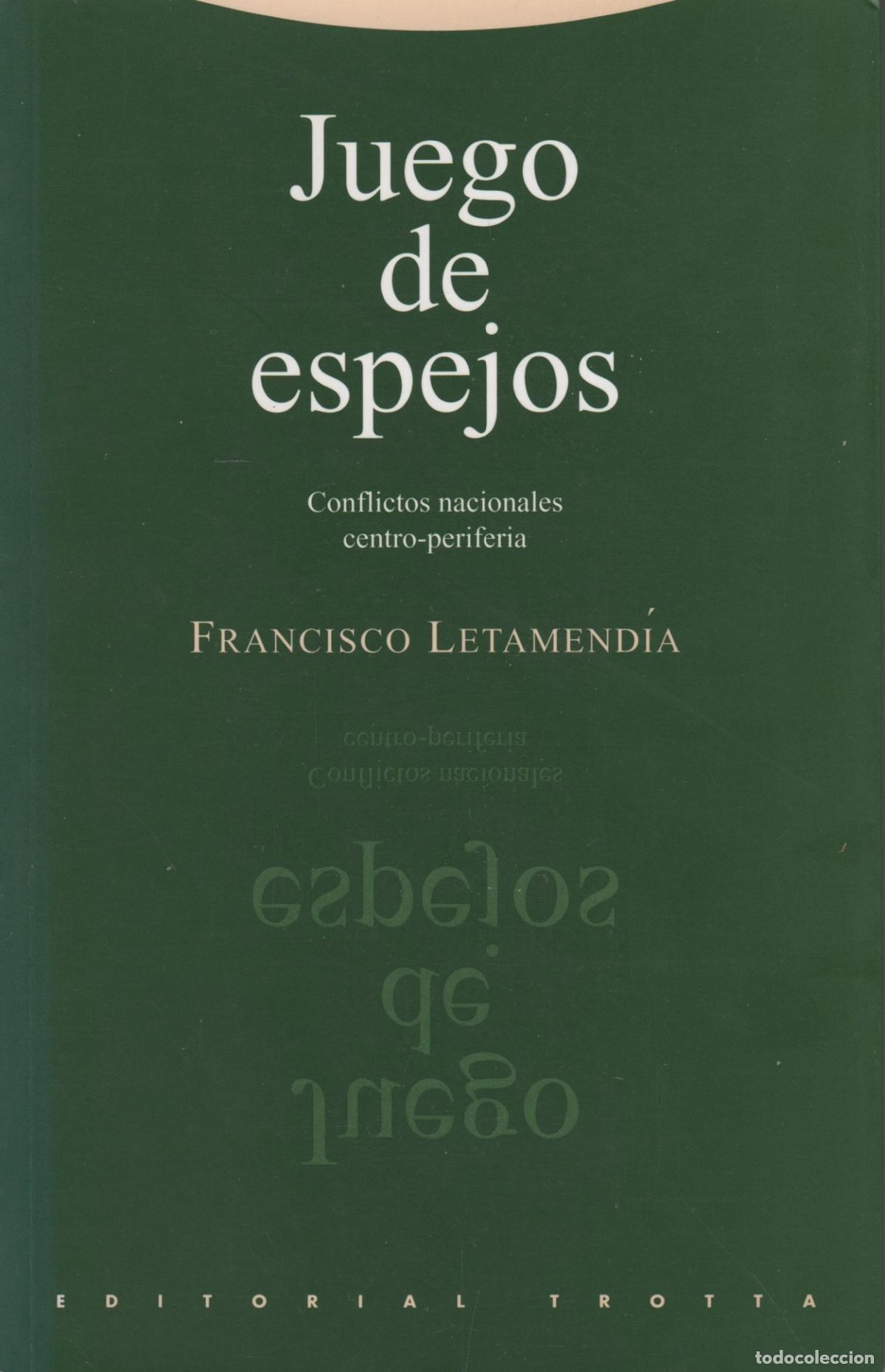 Libros: JUEGO DE ESPEJOS: CONFLICTOS NACIONALES CENTRO-PERIFERIA LETAMENDIA BELZUNCE, FRANCISCO - EDI