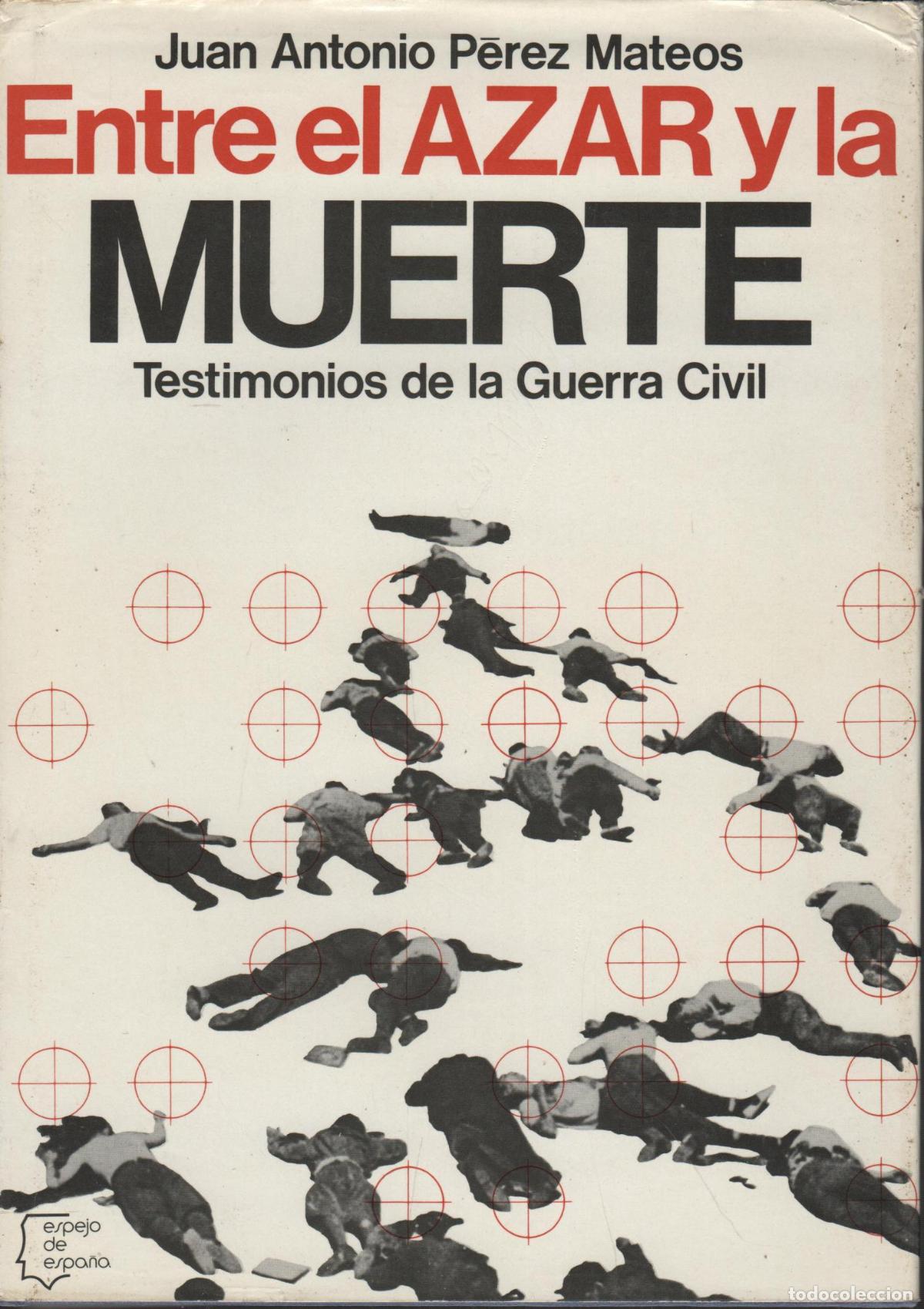 Livres: ENTRE EL AZAR Y LA MUERTE TESTIMONIOS DE LA GUERRA CIVIL P&Eacute;REZ MATEOS, JUAN ANTONIO - EDITORI