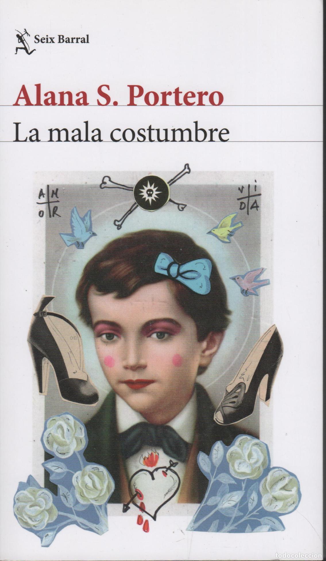 Livres: LA MALA COSTUMBRE ALANA S. PORTERO - EDITORIAL: Seix Barral - ALANA S. PORTERO -