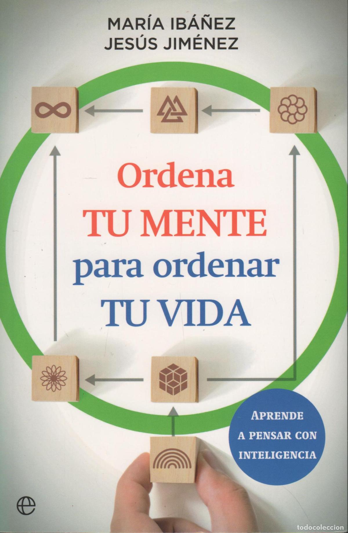 Livres: ORDENA TU MENTE PARA ORDENAR TU VIDA: APRENDE A PENSAR CON INTELIGENCIA IB&Aacute;&Ntilde;EZ, MAR&Iacute;A - EDITO