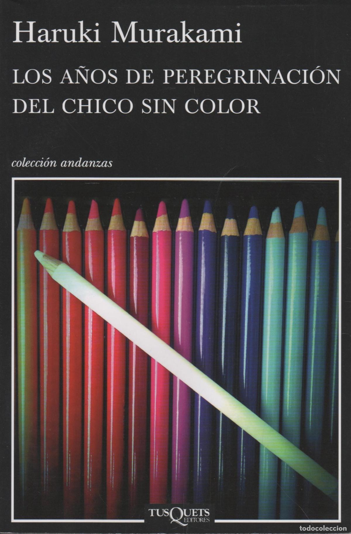 Libros: LOS A&Ntilde;OS DE PEREGRINACI&Oacute;N DEL CHICO SIN COLOR MURAKAMI. HARUKI - EDITORIAL: Tusquets - MURAKA
