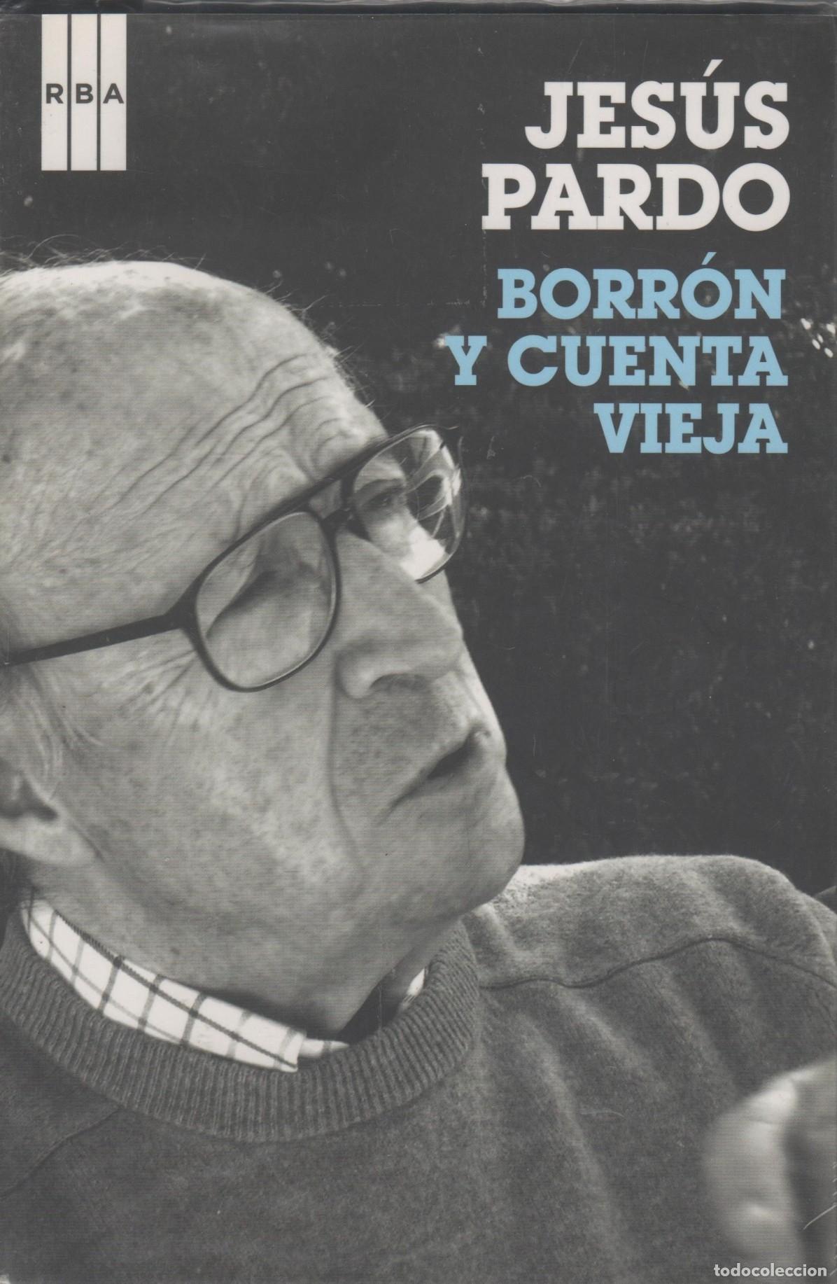 Livres: BORRON Y CUENTA VIEJA. MEMORIAS. PARDO, JESUS.- EDITORIAL: RBA Libros - PARDO, JESUS.-