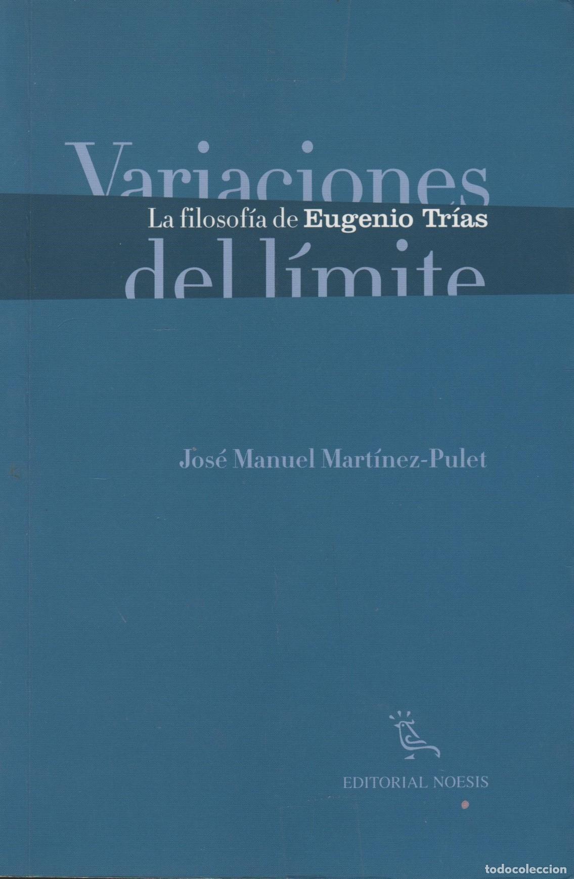 Livres: VARIACIONES DEL L&Iacute;MITE. La filosof&iacute;a de Eugenio Tr&iacute;as. - JOS&Eacute; MANUEL MART&Iacute;NEZ - PULET - EDITO