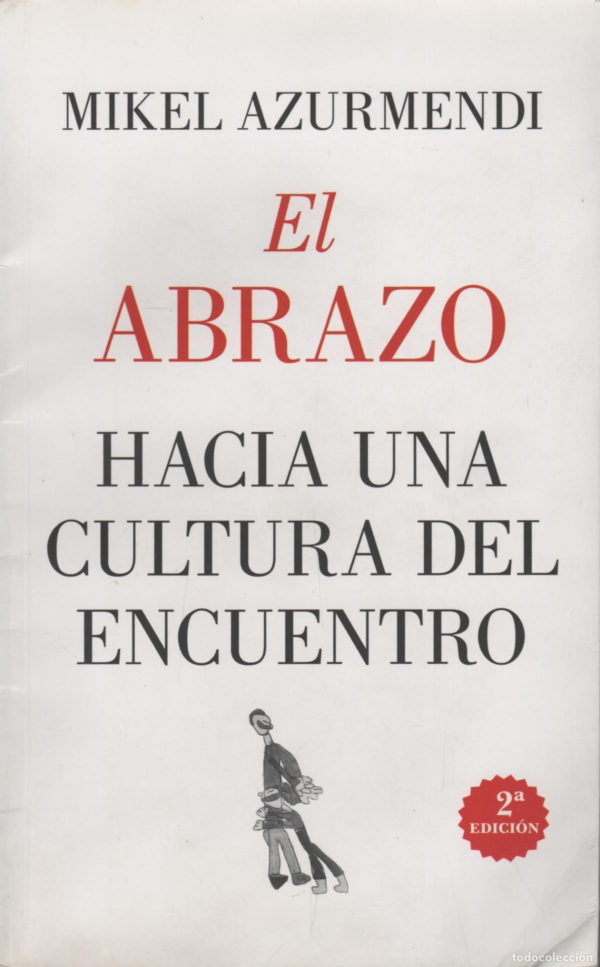 Livres: EL ABRAZO: HACIA UNA CULTURA DEL ENCUENTRO AZURMENDI, MIKEL - EDITORIAL: Almuzara. - AZURMEND