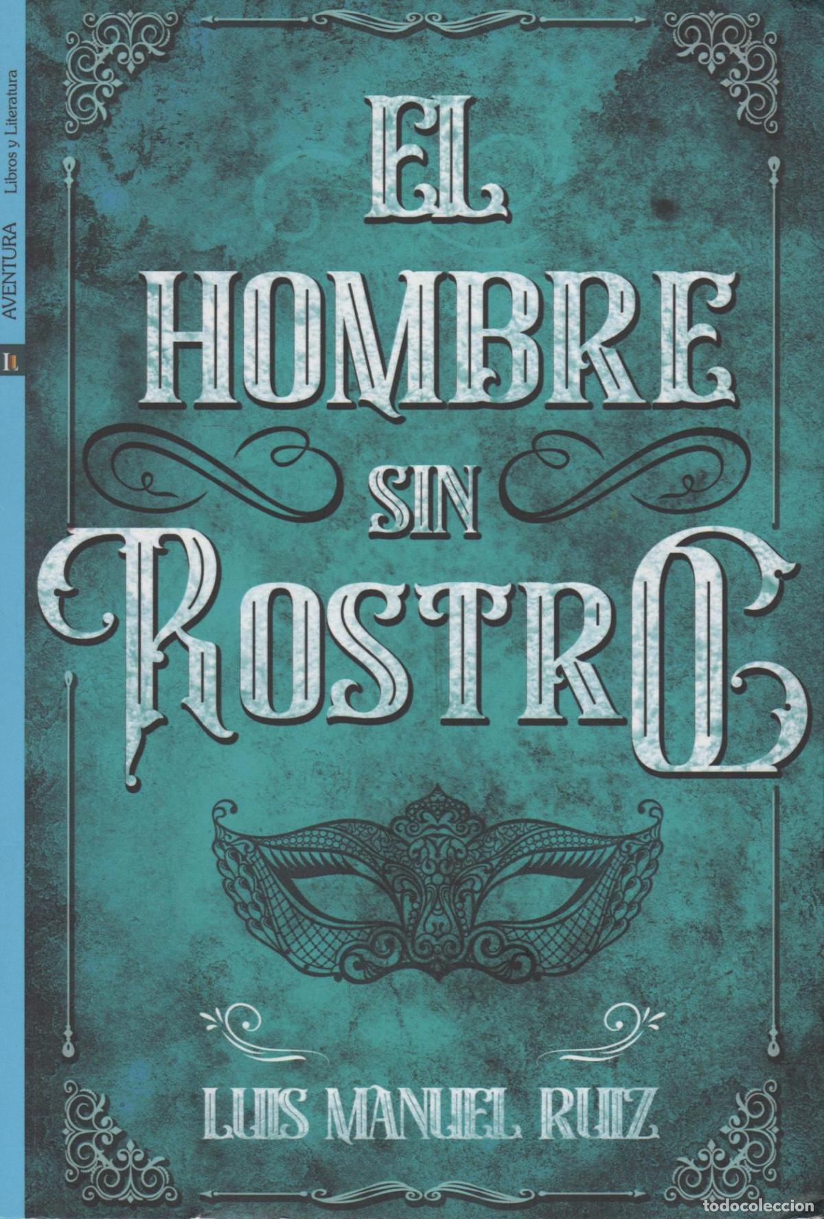 Livres: EL HOMBRE SIN ROSTRO MANUEL RUIZ, LUIS - EDITORIAL: LIBROS Y LITERATURA - MANUEL RUIZ, LUIS -