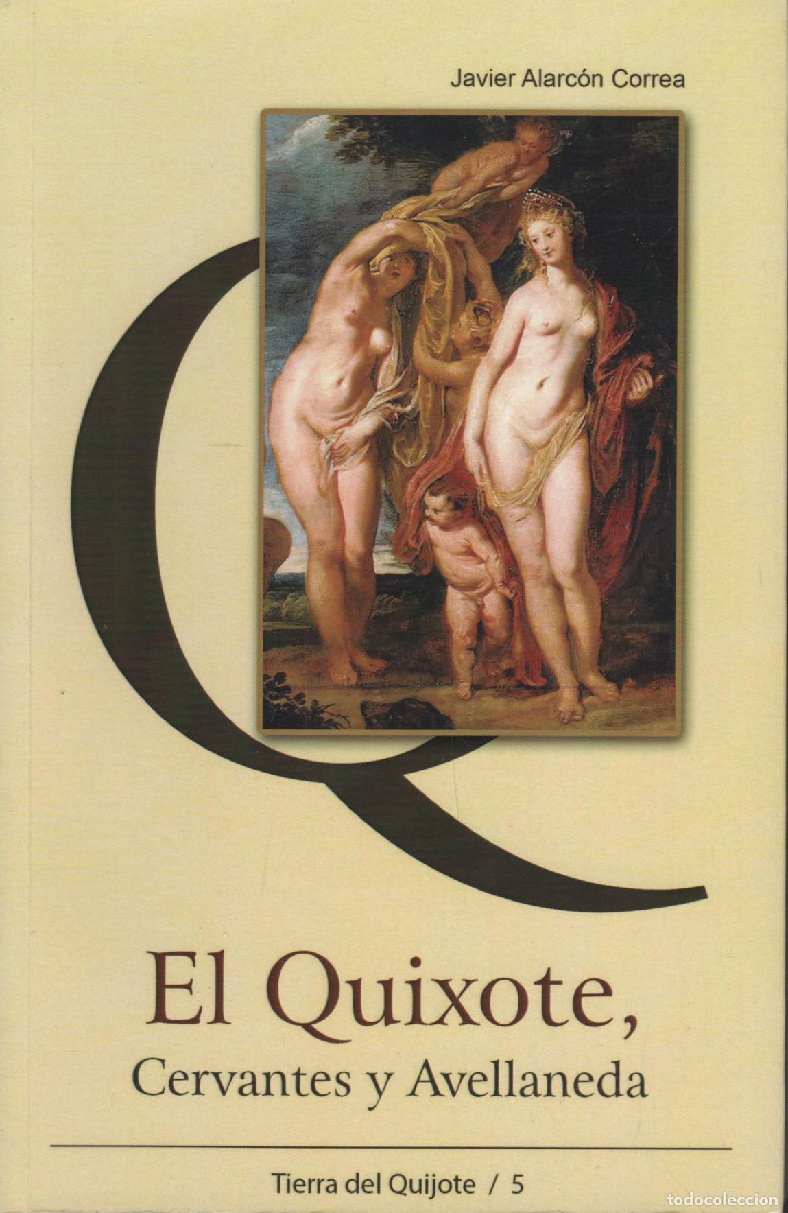 Livres: El Quixote, Cervantes y Avellaneda JAVIER ALARCON CORREA - EDITORIAL: AACHE Ediciones - JAVI