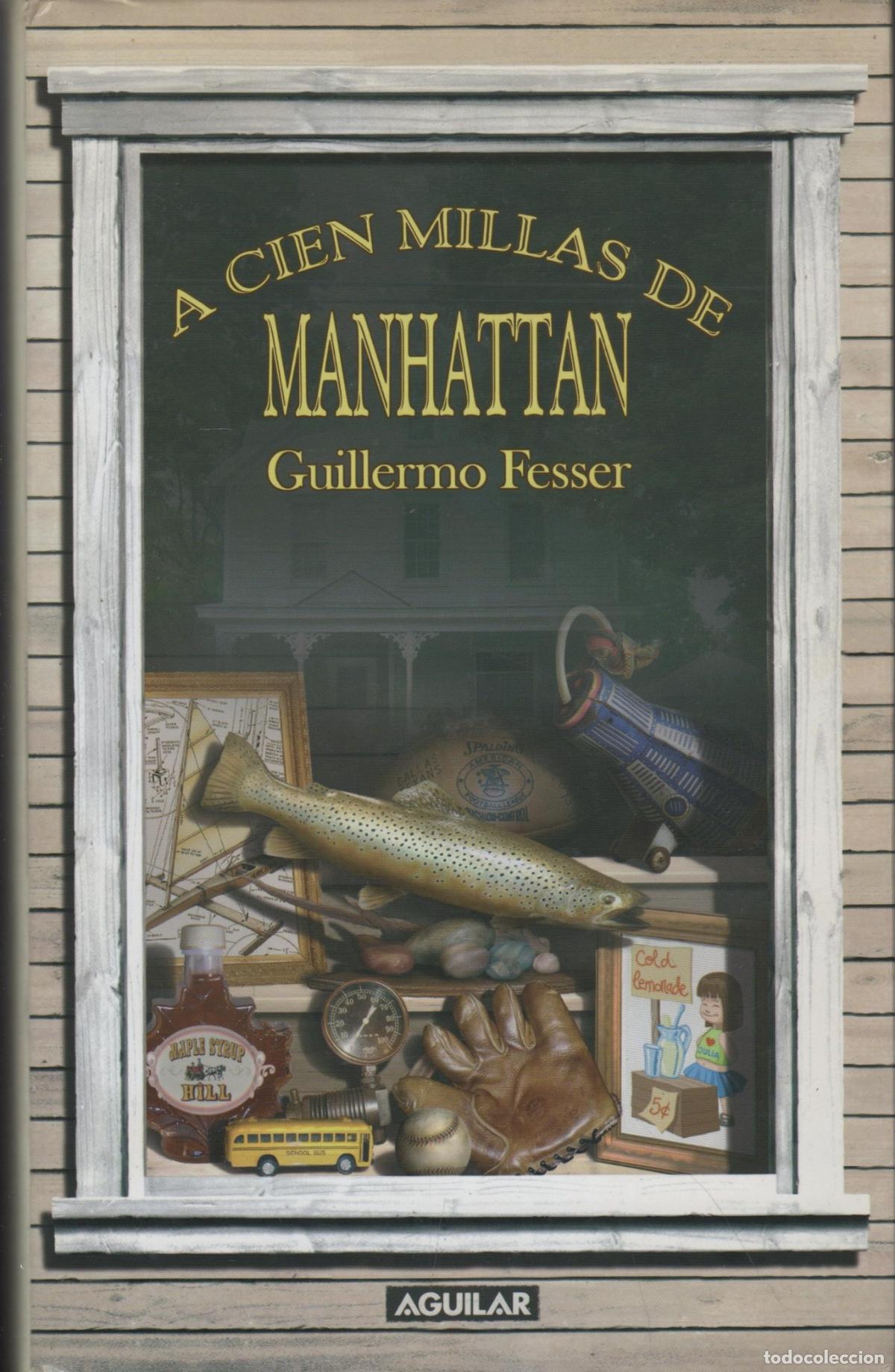 books: A CIEN MILLAS DE MANHATTAN FESSER, GUILLERMO - EDITORIAL: Aguilar. - FESSER, GUILLERMO -
