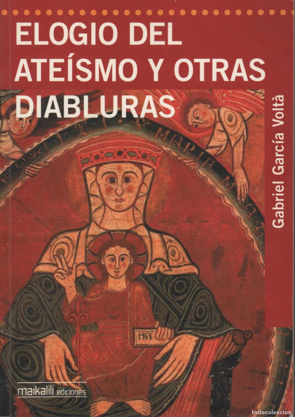 Livres: ELOGIO DEL ATE&Iacute;SMO Y OTRAS DIABLURAS GABRIEL GARCIA VOLTA EDITORIAL: Maikalili - GABRIEL GARC