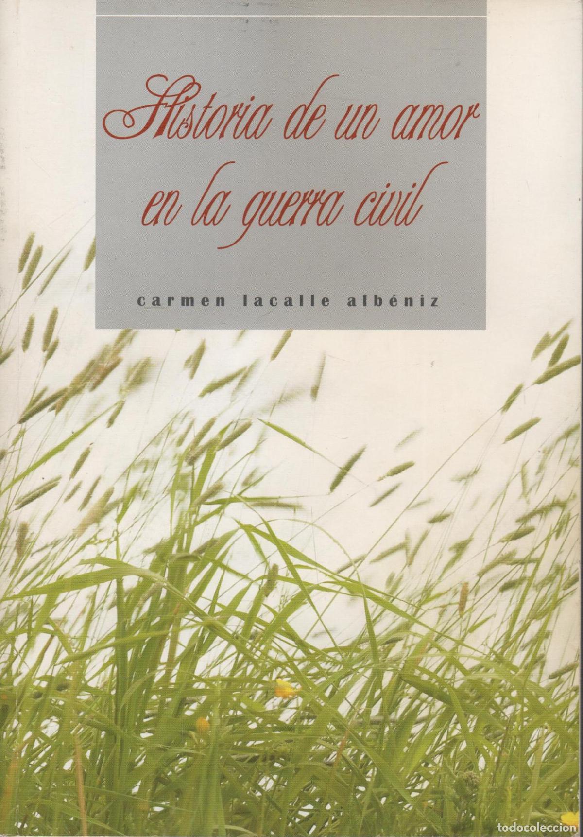 Livres: HISTORIA DE UN AMOR EN LA GUERRA CIVIL Carmen Lacalle Alb&eacute;niz - EDITORIAL: Imprenta Vidal Log