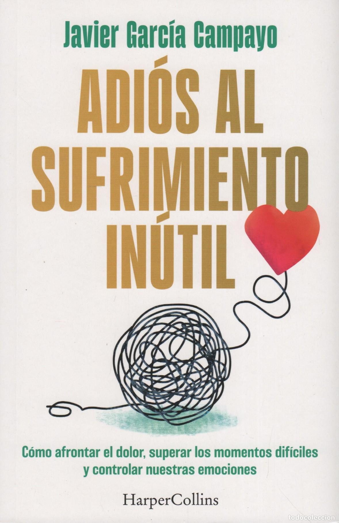 books: ADIOS AL SUFRIMIENTO INUTIL GARC&Iacute;A CAMPAYO, JAVIER - EDITORIAL: HARPER COLLINS IBERICA - GARC