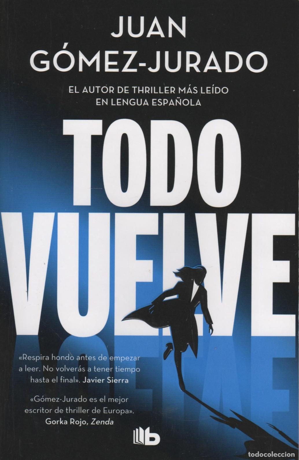 Libros: TODO VUELVE. TODO ARDE 2 G&Oacute;MEZ-JURADO, JUAN - EDITORIAL: B DE BOLSILLO - G&Oacute;MEZ-JURADO, JUAN -