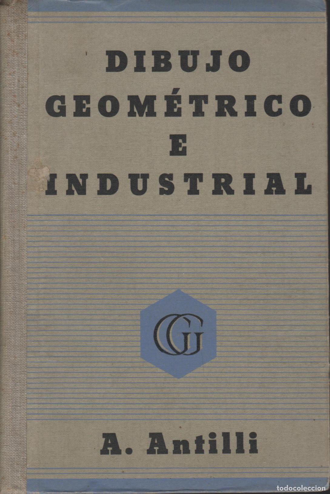 B&uuml;cher: MANUAL DE DIBUJO GEOM&Eacute;TRICO E INDUSTRIAL ANTILLI, A - EDITORIAL: Gustavo Gili - ANTILLI, A -