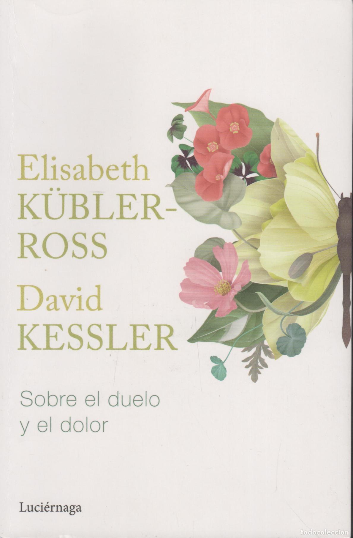 books: SOBRE EL DUELO Y EL DOLOR KUBBLER-ROSS, ELISABETH / KESSLER, DAVID - EDITORIAL: Ed. LUCIERNAG