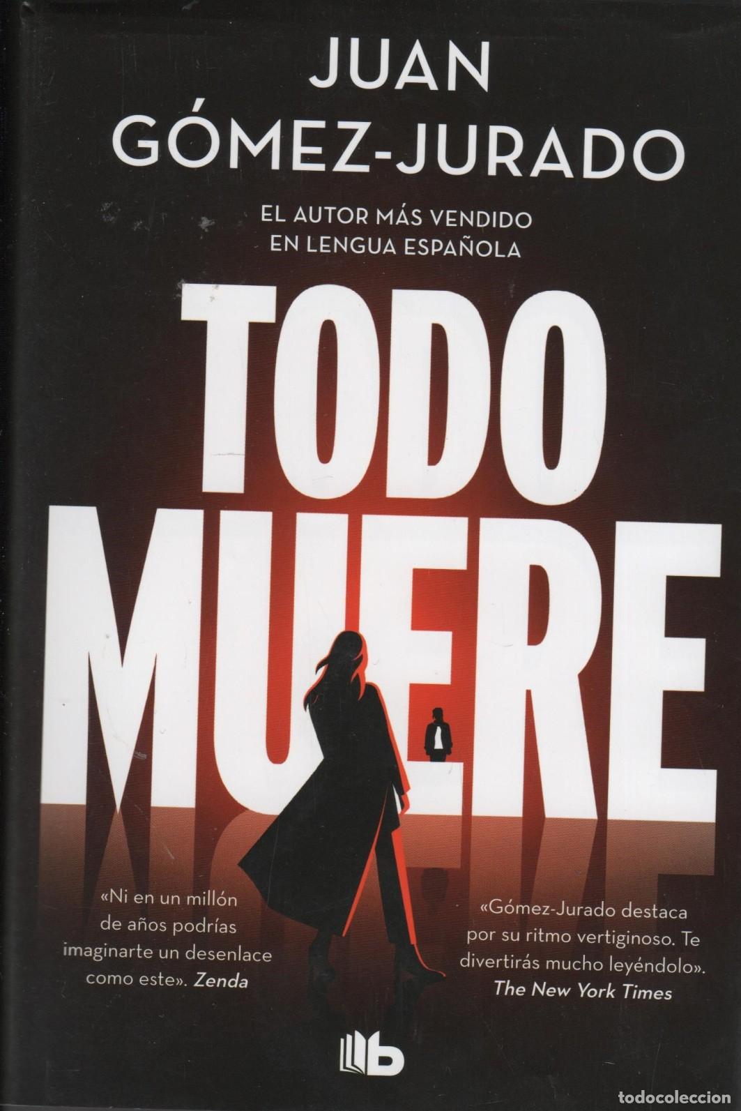 Livres: TODO MUERE. TODO ARDE 3 JUAN GOMEZ JURADO - EDITORIAL: B DE BOLSILLO - JUAN GOMEZ JURADO -