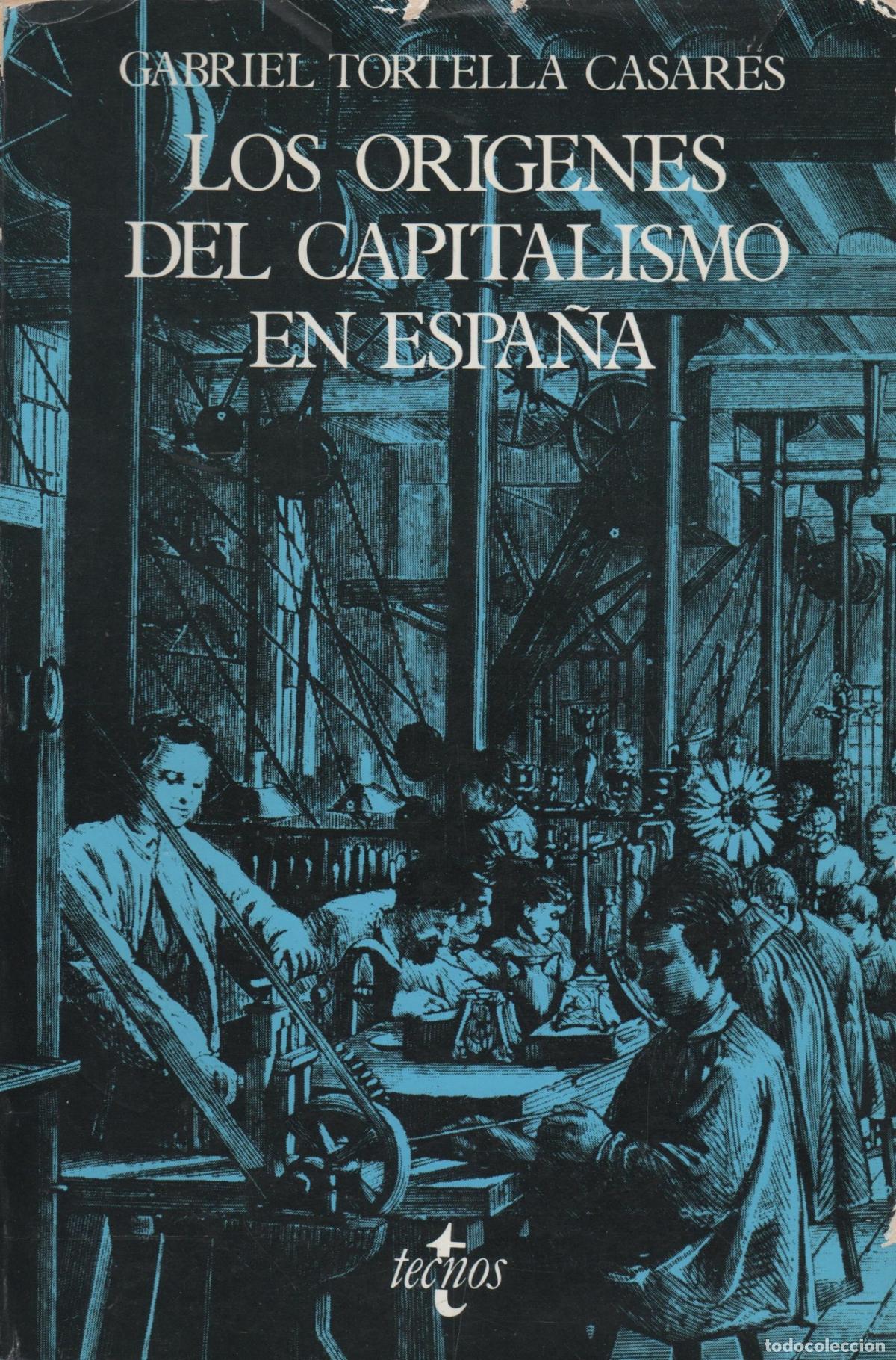 Libri di seconda mano: LOS OR&Iacute;GENES DEL CAPITALISMO EN ESPA&Ntilde;A TORTELLA CASARES, GABRIEL - EDITORIAL: Tecnos - TORTEL