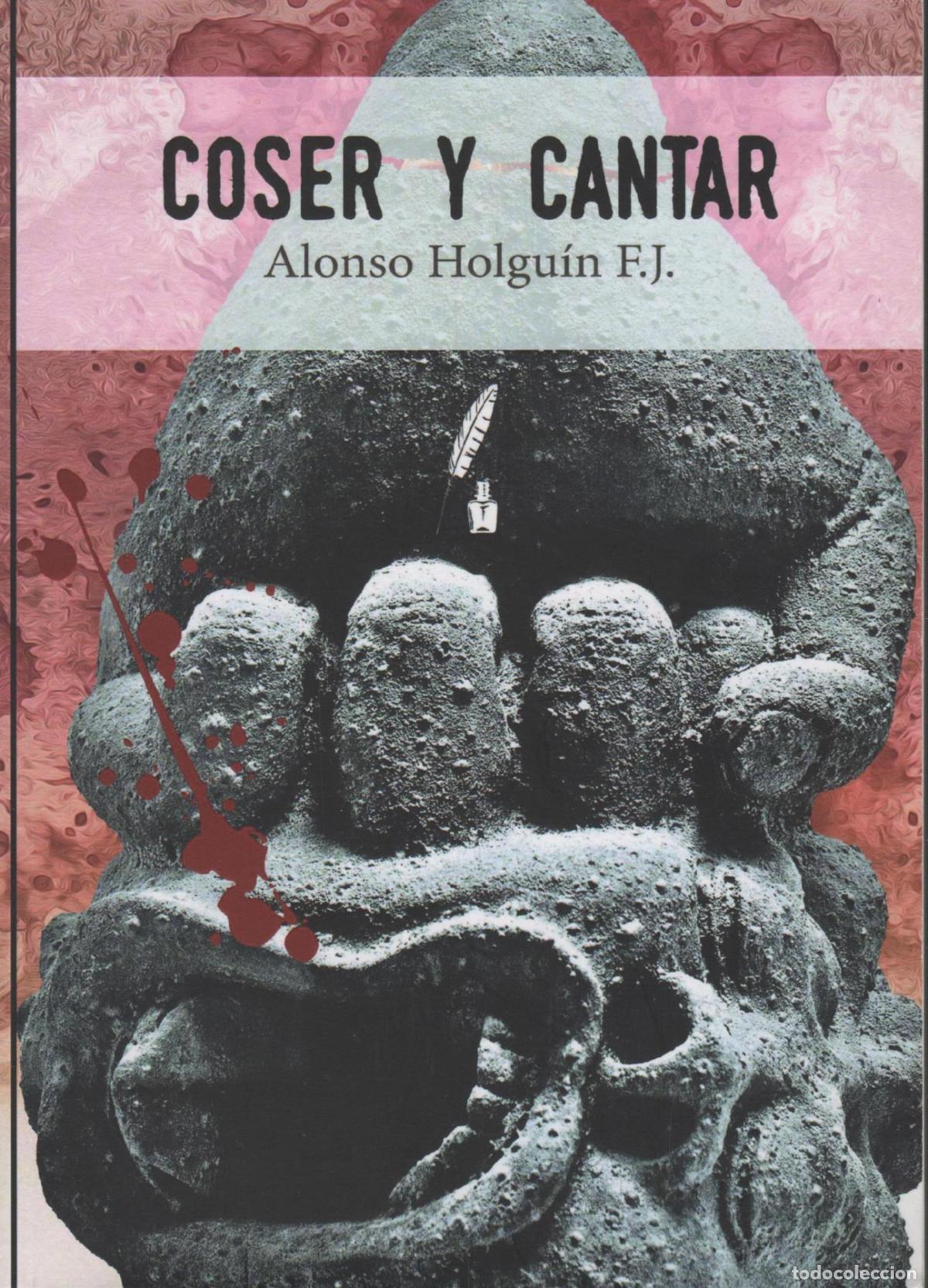 books: COSER Y CANTAR F&eacute;lix Jacinto Alonso Holgu&iacute;n EDITORIAL: Diversidad Literaria - F&eacute;lix Jacinto A