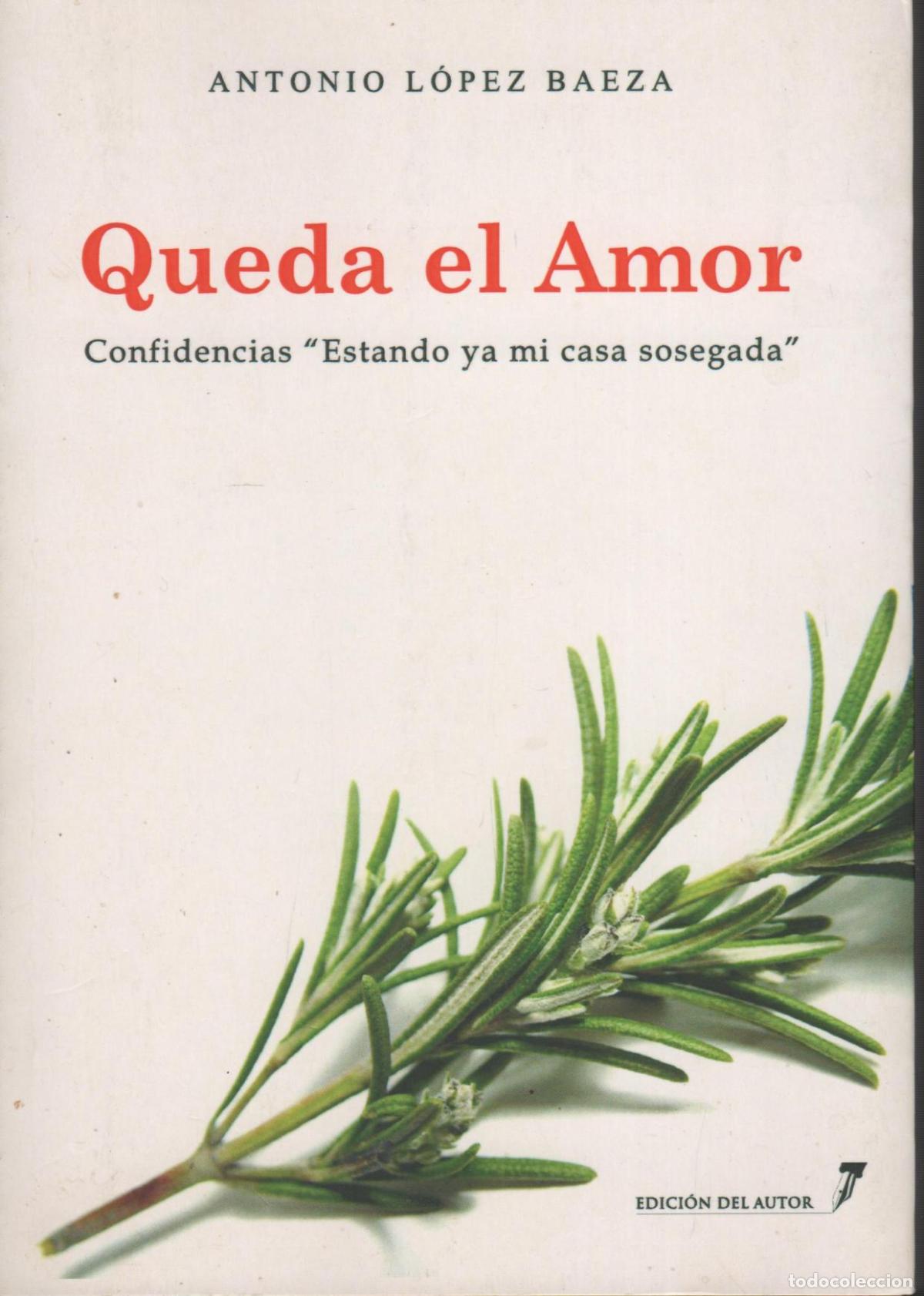 B&uuml;cher: QUEDA EL AMOR Antonio L&oacute;pez Baeza EDITORIAL: Edita el autor - Antonio L&oacute;pez Baeza