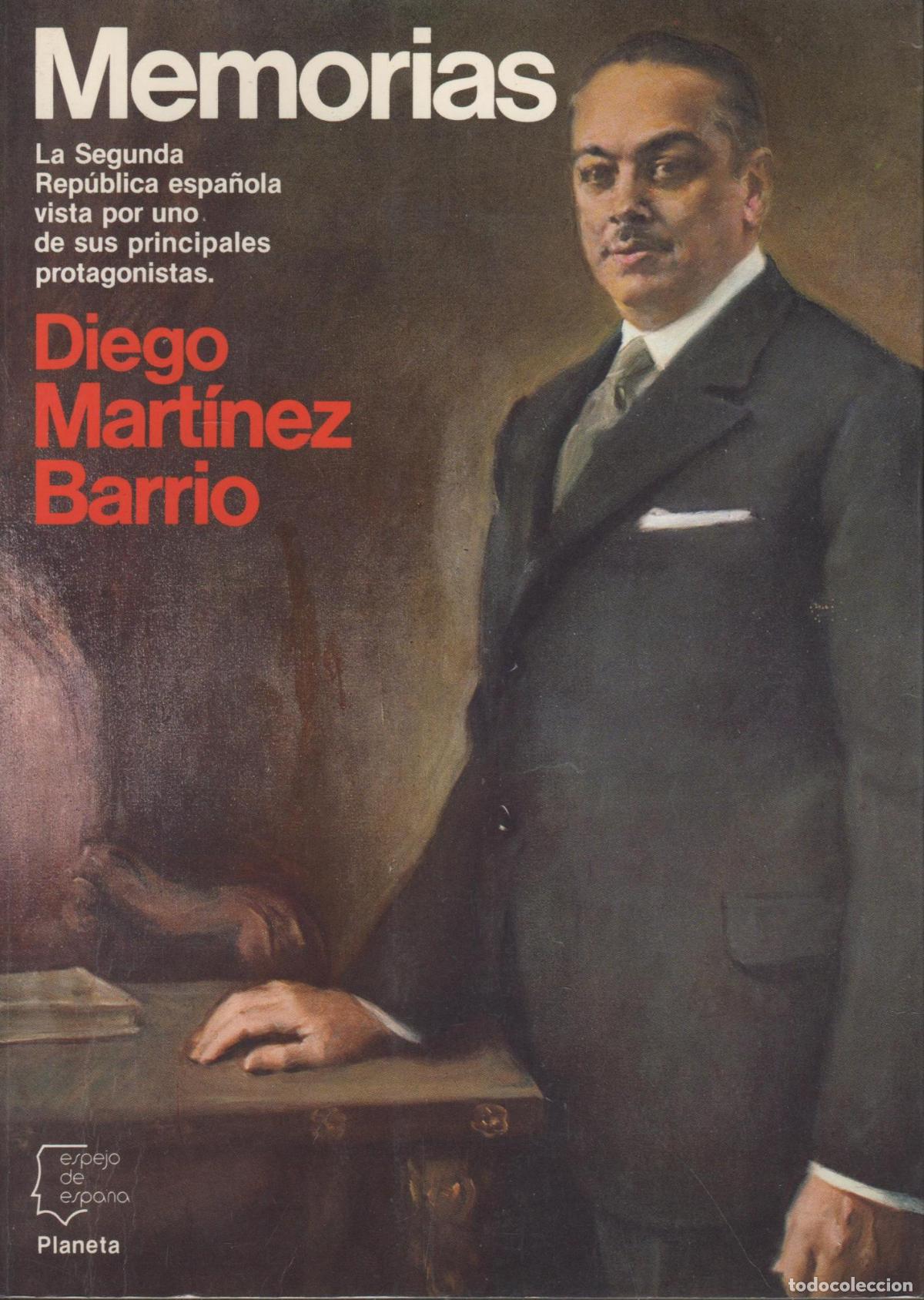 books: MEMORIAS . DIEGO MART&Iacute;NEZ BARRIO . LA REP&Uacute;BLICA ESPA&Ntilde;OLA VISTA POR UNO DE SUS PRINCIPALES PROTAGONIS