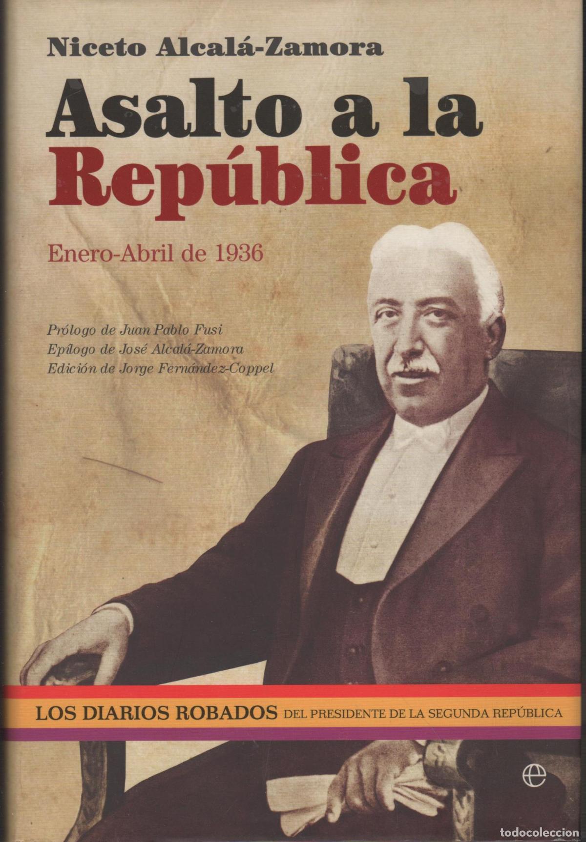 books: ASALTO A LA REP&Uacute;BLICA. ENERO-ABRIL DE 1936: LOS DIARIOS ROBADOS DEL PRESIDENTE DE LA II REP&Uacute;BLICA -