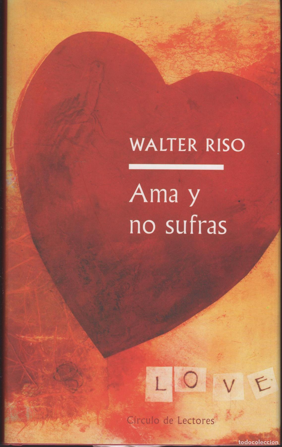 Libri di seconda mano: AMA Y NO SUFRAS RISO, WALTER - EDITORIAL: C&Iacute;RCULO DE LECTORES - RISO, WALTER -