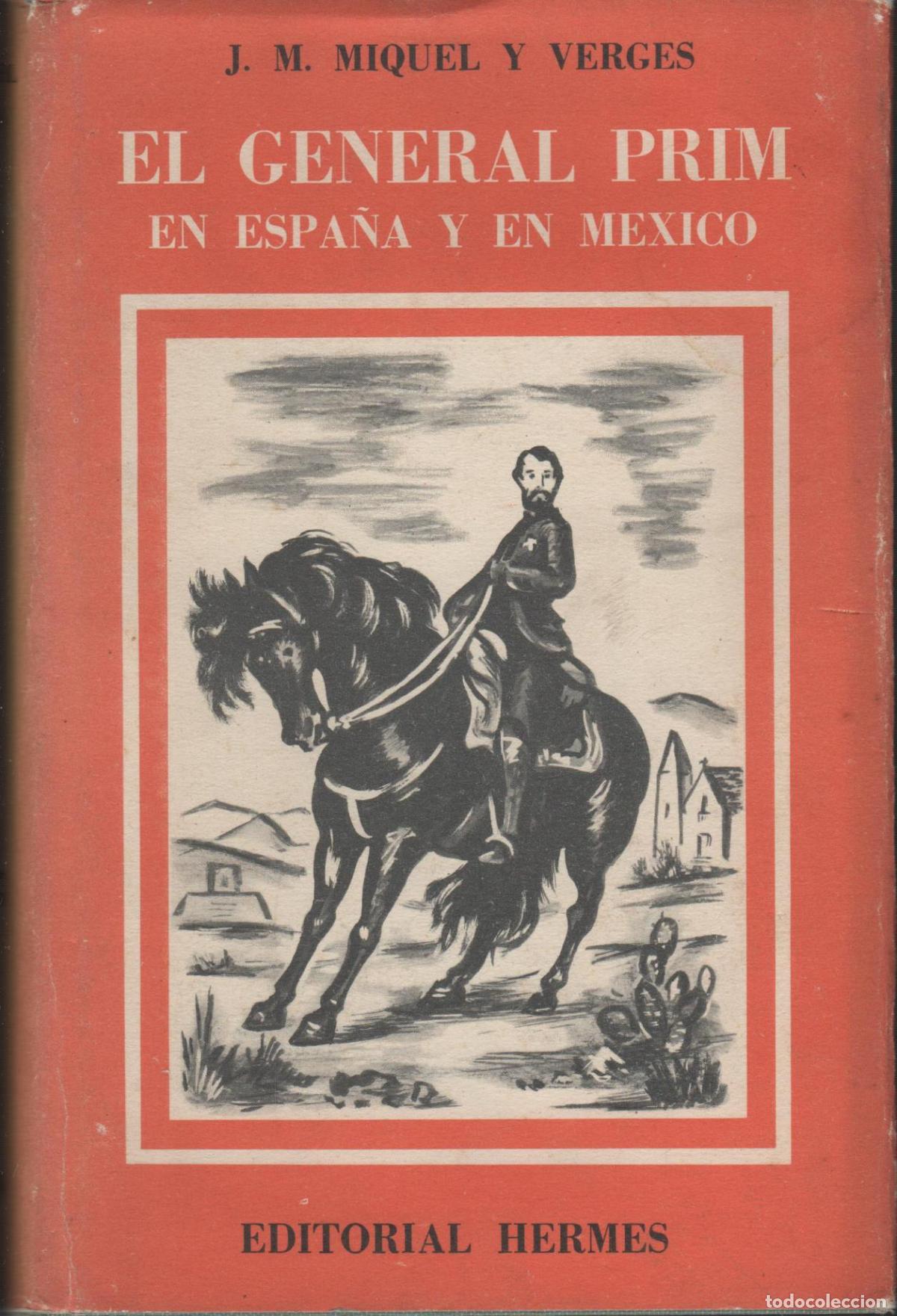 books: EL GENERAL PRIM, EN ESPA&Ntilde;A Y EN M&Eacute;XICO. MIQUEL I VERGES, J.M.- EDITORIAL: Editorial Hermes -