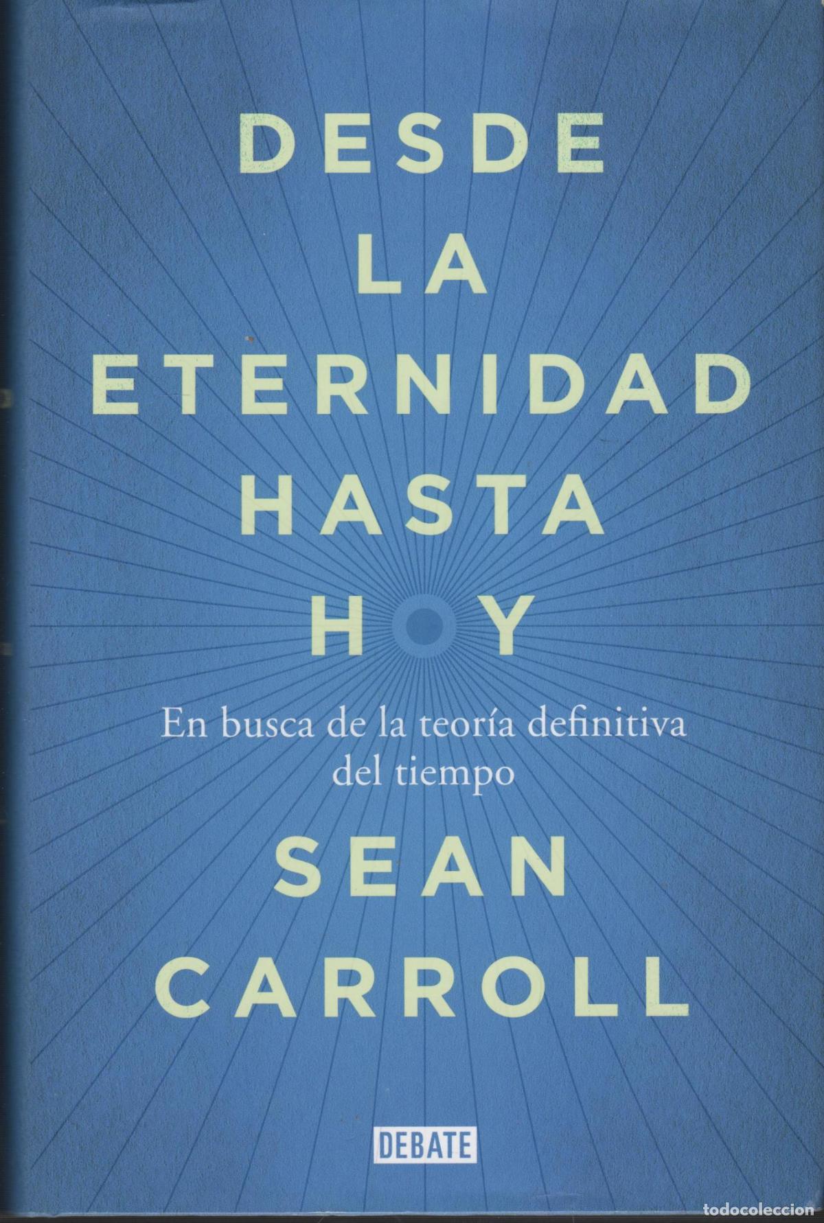 books: DESDE LA ETERNIDAD HASTA HOY CARROLL, SEAN - EDITORIAL: Debate - CARROLL, SEAN -