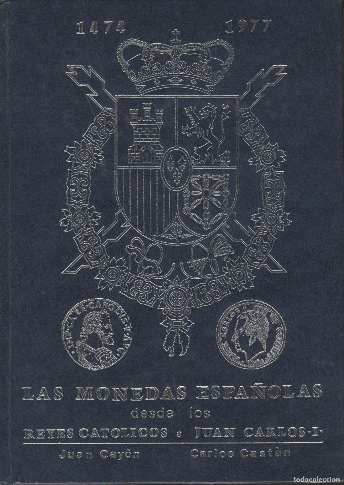 Libros: LAS MONEDAS ESPA&Ntilde;OLAS DESDE LOS REYES CAT&Oacute;LICOS A JUAN CARLOS I CAY&Oacute;N, JUAN / CAST&Agrave;N, CARLOS - - C
