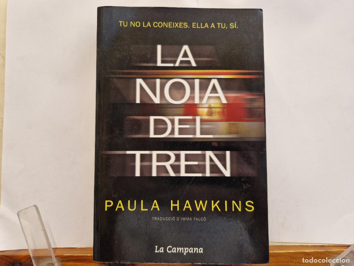 Libros: PAULA HAWKINS. LA NOIA DEL TREN. TU NO LA CONEIXES, ELLA A TU, SI