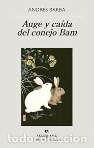 Libros: Auge y ca&iacute;da del conejo Bam - Andr&eacute;s Barba