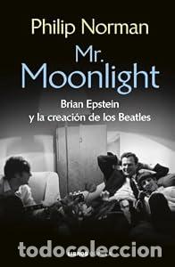 Libros: Mr. Moonlight. Brian Epstein y la creaci&oacute;n de los Beatles. - Philip Norman - Foto 1