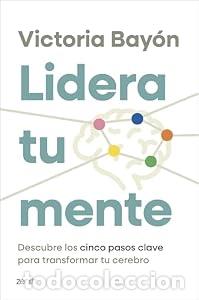 Libros: Lidera tu mente. Descubre los cinco pasos clave para transformar tu cerebro. - Victoria Bay&oacute;n