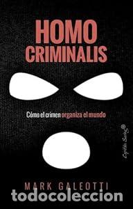 Libros: Homo criminalis. C&oacute;mo el crimen organiza el mundo. - Mark Galeotti