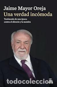 Libros: Una verdad inc&oacute;moda. Testimonio de una &eacute;poca: contra el silencio y la mentira - Jaime Mayor Oreja