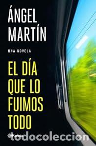 Libros: El d&iacute;a que lo fuimos todo - &Aacute;ngel Mart&iacute;n