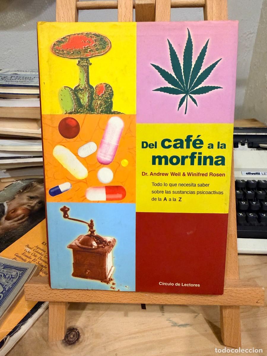 Libros: DEL CAFE A LA MORFINA - DR. A. WEIL & W. ROSEN - ED. CIRCULO DE LECTORES - CARTONE
