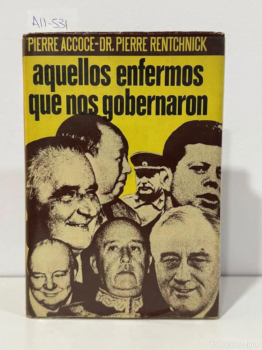 Libros: ACCOCE, Pierre; RENTCHNICK, Pierre (dr.). - Aquellos enfermos que nos gobernaron.