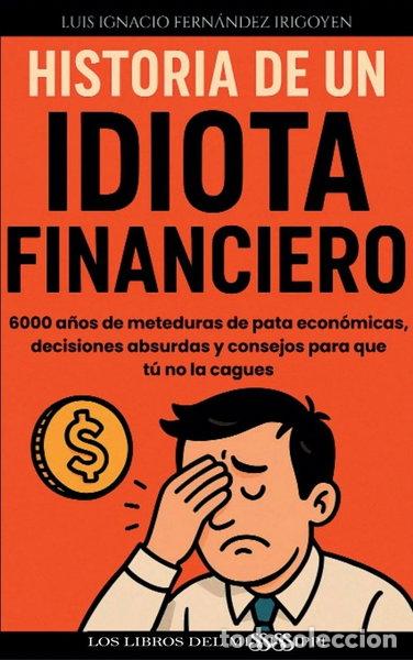 Libri di seconda mano: HISTORIA DE UN IDIOTA FINANCIERO- 9788412995985