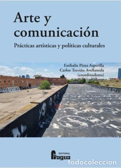 Libros: Arte y comunicaci&oacute;n: Pr&aacute;cticas art&iacute;sticas y pol&iacute;ticas culturales- 9788412969887