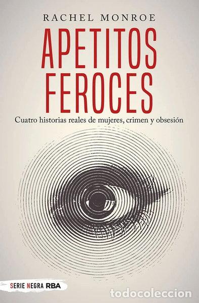 Libros: Apetitos feroces. Cuatro historias reales de mujeres, crimen y obsesi&oacute;n- 9788491873150