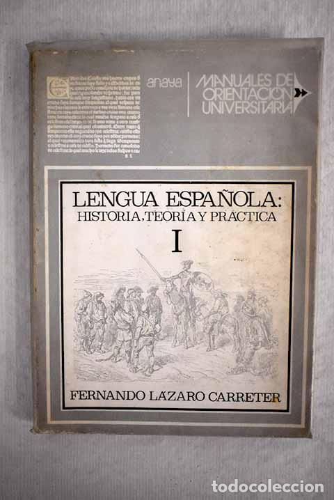 B&uuml;cher: Lengua espa&ntilde;ola: historia, teor&iacute;a y pr&aacute;ctica, tomo I.- L&aacute;zaro Carreter, Fernando