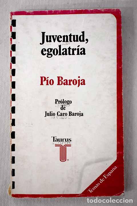 Livres: Juventud, egolatr&iacute;a: Baroja, P&iacute;o.- Baroja, P&iacute;o