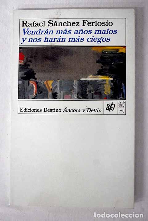 Livros em segunda m&atilde;o: Vendr&aacute;n m&aacute;s a&ntilde;os malos y nos har&aacute;n m&aacute;s ciegos.- S&aacute;nchez Ferlosio, Rafael