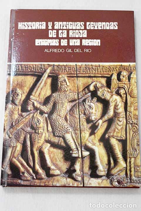 Livres: Historia y antiguas leyendas de la Rioja: enigmas de una regi&oacute;n.- Gil del R&iacute;o, Alfredo