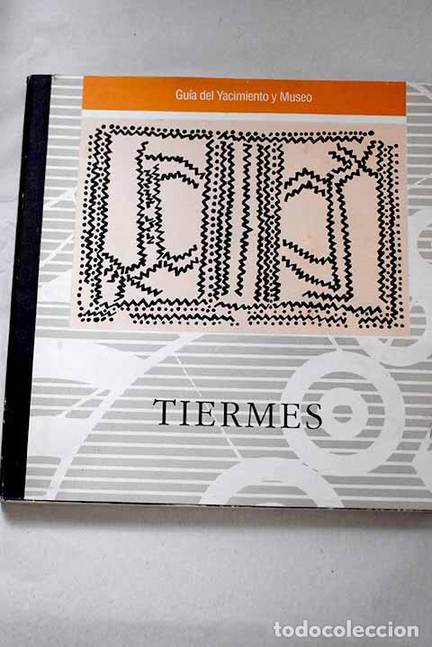 books: Tiermes: gu&iacute;a del yacimiento y Museo, Soria.- Argente Oliver, Jos&eacute; Luis