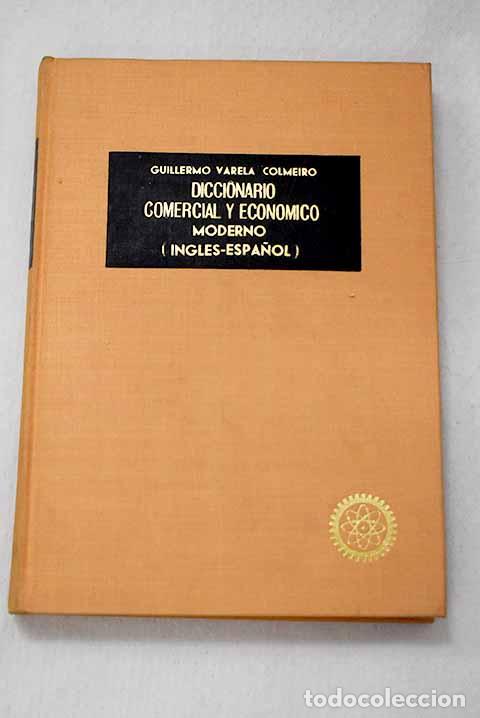 Libros: Diccionario comercial y econ&oacute;mico moderno: (ingl&eacute;s-espa&ntilde;ol).- Varela Colmeiro, Guillermo