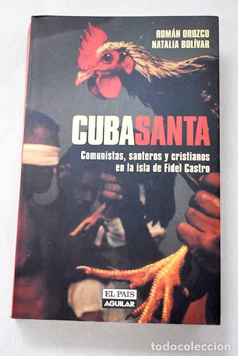 Libros: Cuba santa: comunistas, santeros y cristianos en la isla de Fidel Castro.- Orozco, Rom&aacute;n