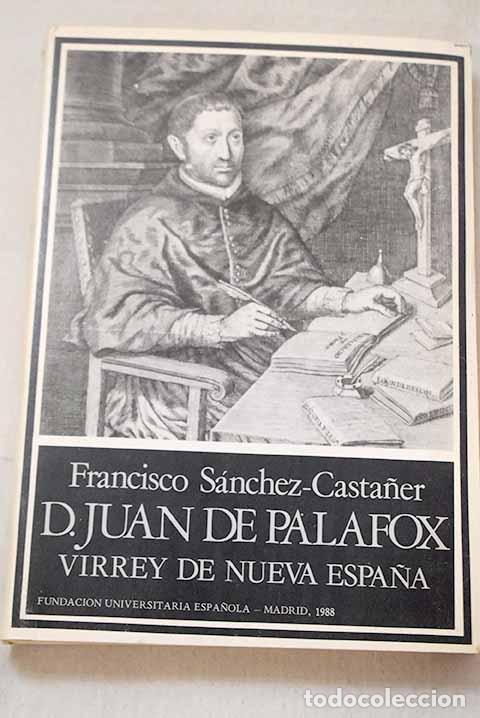 Libros: Don Juan de Palafox, Virrey de Nueva Espa&ntilde;a.- S&aacute;nchez-Casta&ntilde;er, Francisco
