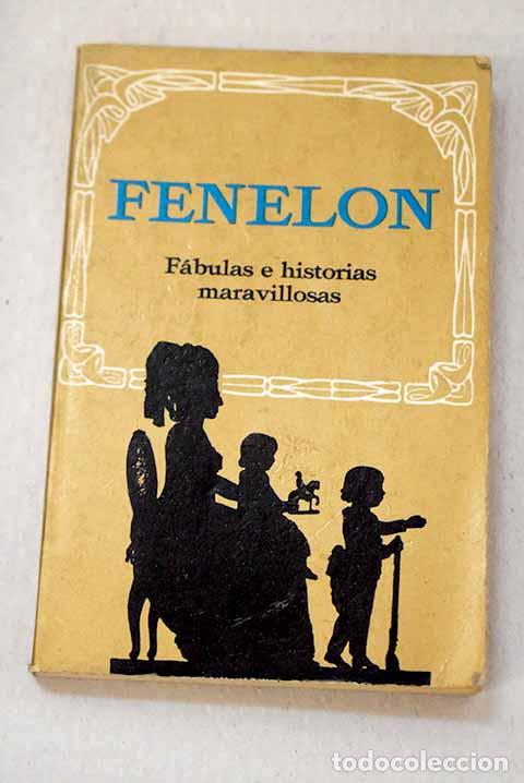 Libros: F&aacute;bulas e historias maravillosas.- F&eacute;nelon, Fran&ccedil;ois de Salignac de La Mothe