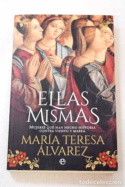 Livros em segunda m&atilde;o: Ellas mismas: mujeres que han hecho historia contra viento y marea.- &Aacute;lvarez, Mar&iacute;a Teresa